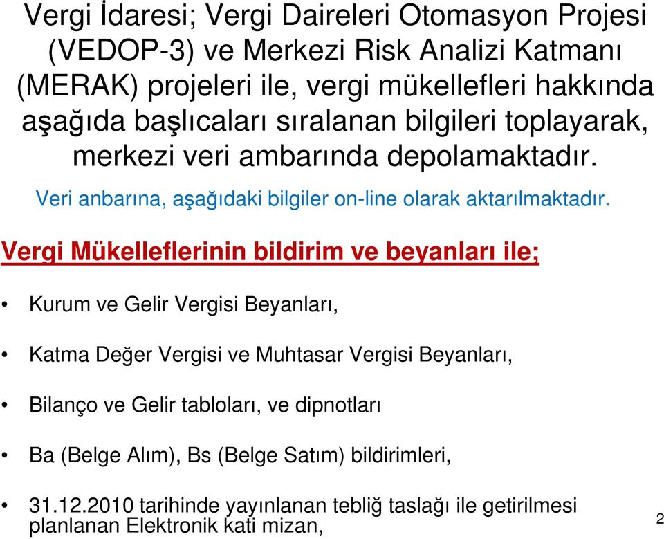 Vergi Mükelleflerinin bildirim ve beyanları ile; Kurum ve Gelir Vergisi Beyanları, Katma Değer Vergisi ve Muhtasar Vergisi Beyanları, Bilanço ve Gelir