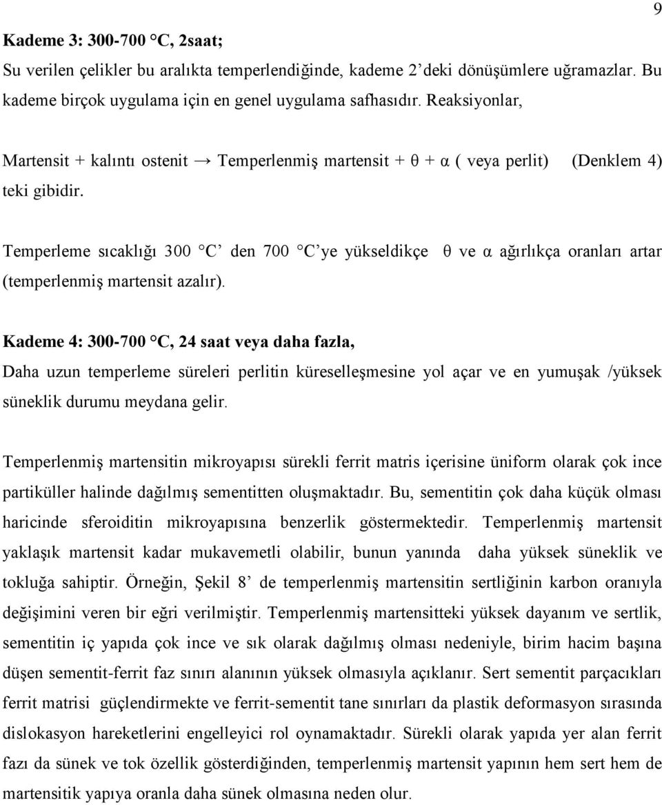 Temperleme sıcaklığı 300 C den 700 C ye yükseldikçe θ ve α ağırlıkça oranları artar (temperlenmiş martensit azalır).