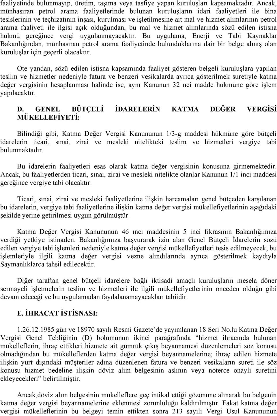 arama faaliyeti ile ilgisi açık olduğundan, bu mal ve hizmet alımlarında sözü edilen istisna hükmü gereğince vergi uygulanmayacaktır.