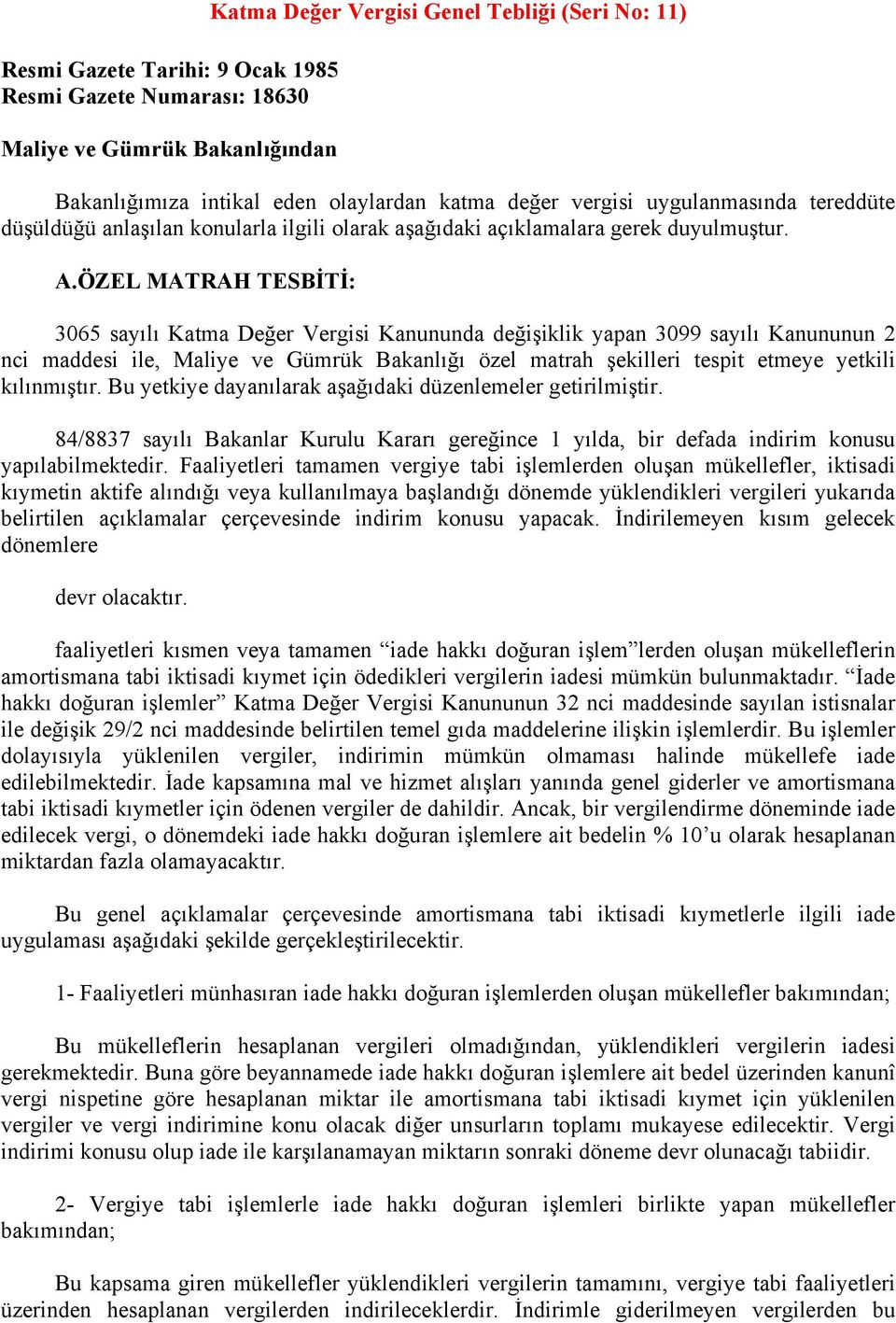 ÖZEL MATRAH TESBİTİ: 3065 sayılı Katma Değer Vergisi Kanununda değişiklik yapan 3099 sayılı Kanununun 2 nci maddesi ile, Maliye ve Gümrük Bakanlığı özel matrah şekilleri tespit etmeye yetkili