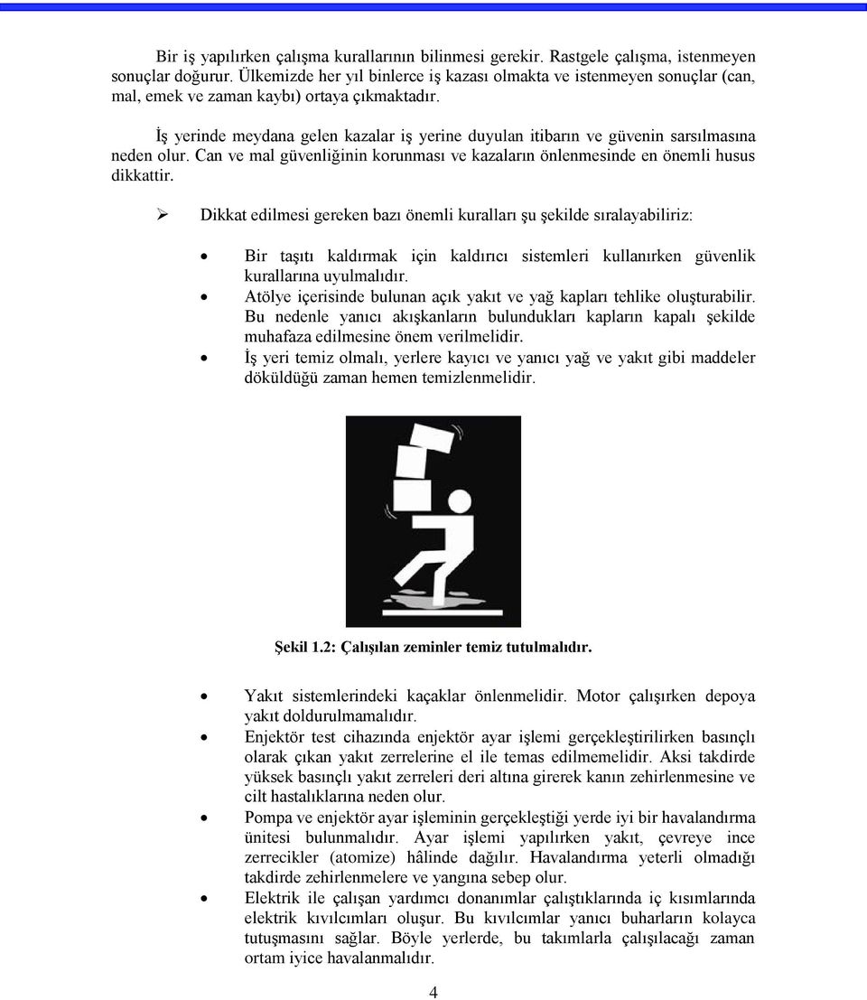 İş yerinde meydana gelen kazalar iş yerine duyulan itibarın ve güvenin sarsılmasına neden olur. Can ve mal güvenliğinin korunması ve kazaların önlenmesinde en önemli husus dikkattir.