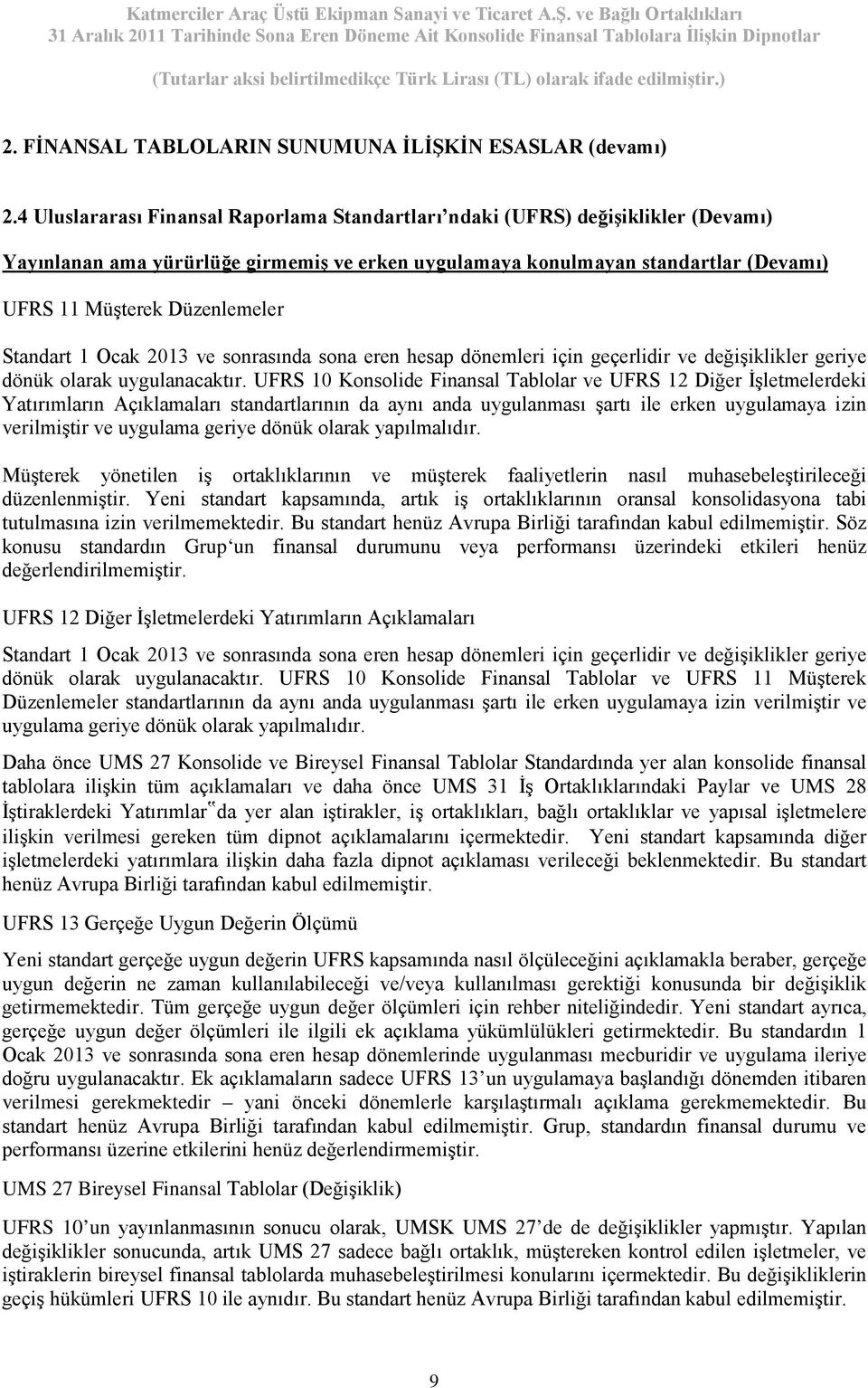 Standart 1 Ocak 2013 ve sonrasında sona eren hesap dönemleri için geçerlidir ve değişiklikler geriye dönük olarak uygulanacaktır.