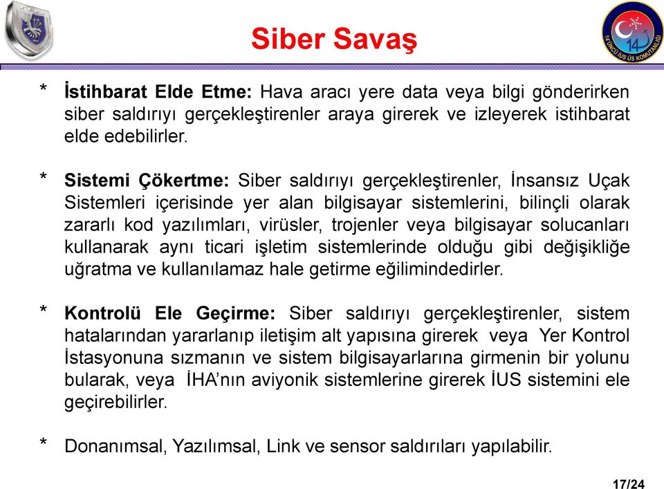 bilgisayar solucanları kullanarak aynı ticari işletim sistemlerinde olduğu gibi değişikliğe uğratma ve kullanılamaz hale getirme eğilimindedirler.