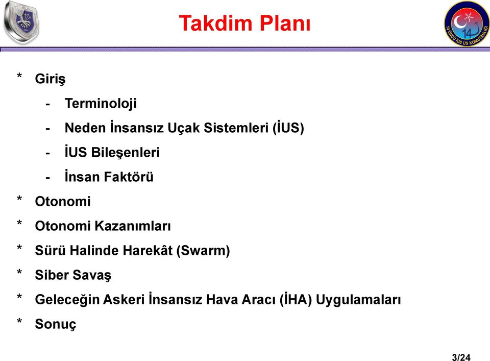 Otonomi Kazanımları * Sürü Halinde Harekât (Swarm) * Siber