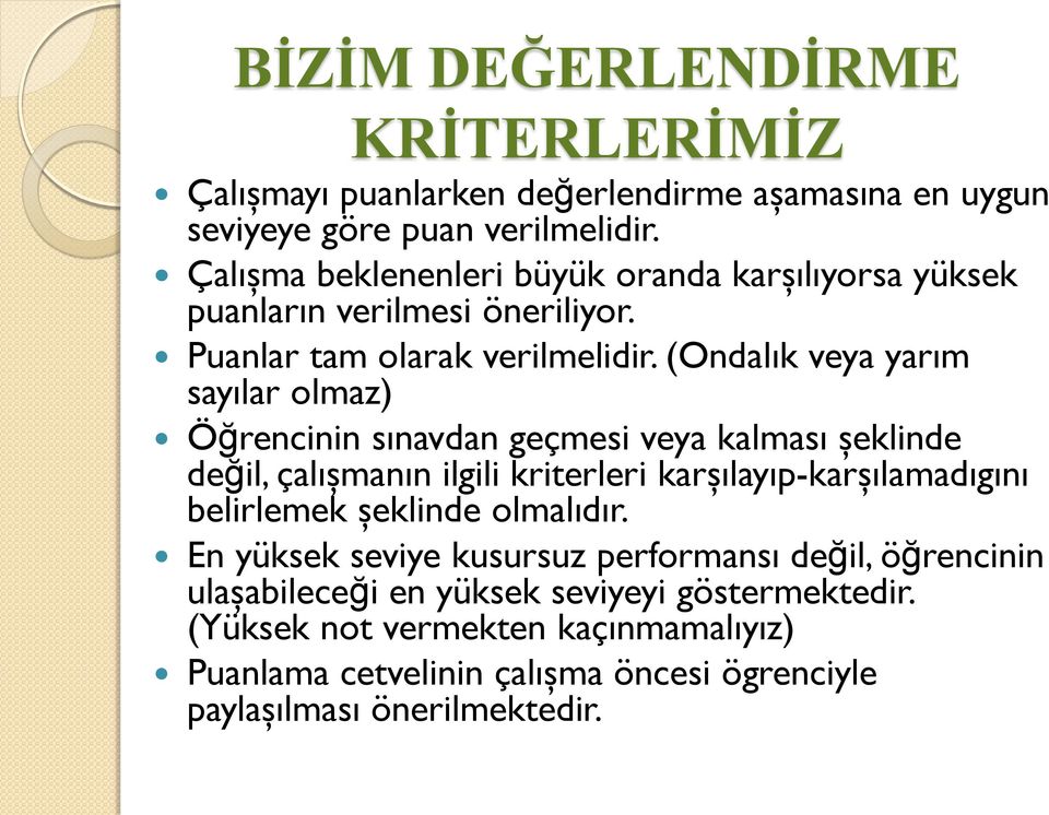 (Ondalık veya yarım sayılar olmaz) Öğrencinin sınavdan geçmesi veya kalması şeklinde değil, çalışmanın ilgili kriterleri karşılayıp-karşılamadıgını belirlemek