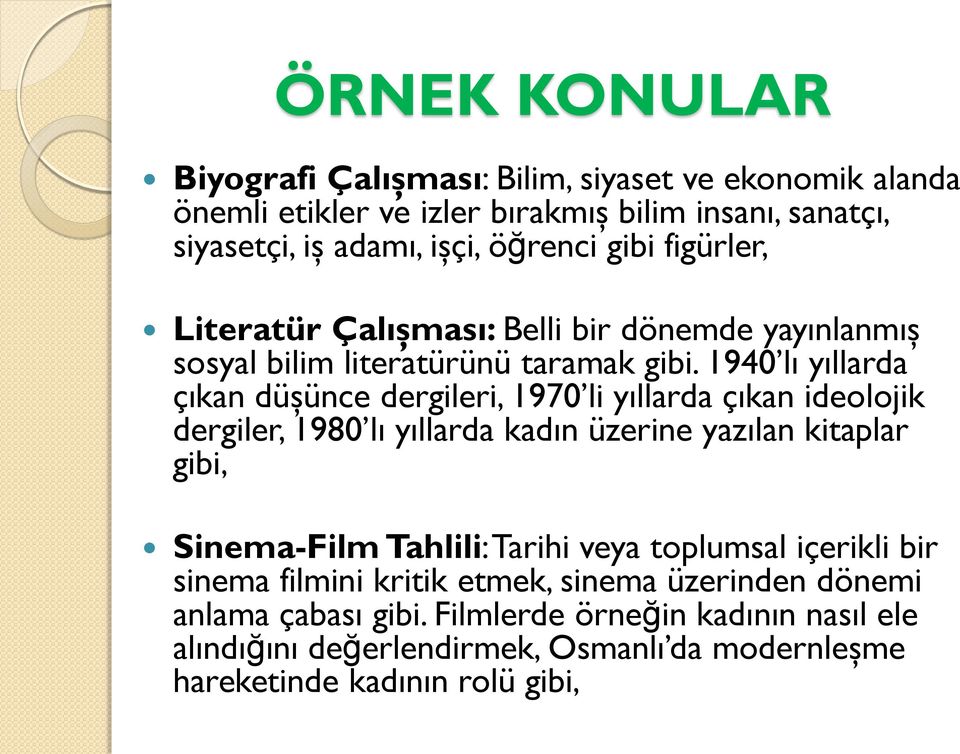 1940 lı yıllarda çıkan düşünce dergileri, 1970 li yıllarda çıkan ideolojik dergiler, 1980 lı yıllarda kadın üzerine yazılan kitaplar gibi, Sinema-Film Tahlili: