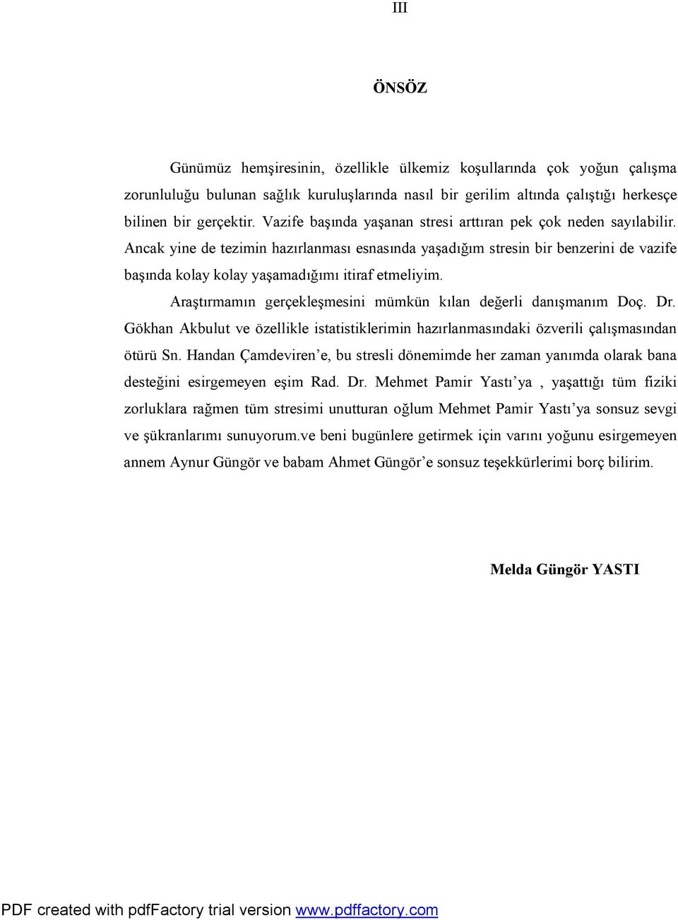 Ancak yine de tezimin hazırlanması esnasında yaşadığım stresin bir benzerini de vazife başında kolay kolay yaşamadığımı itiraf etmeliyim.