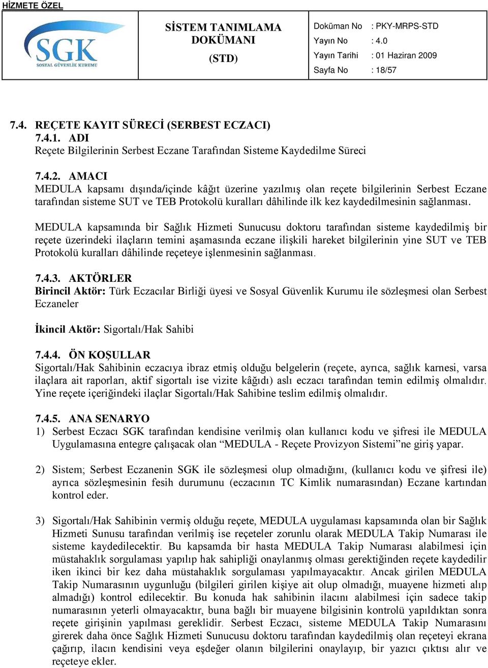 MEDULA kapsamında bir Sağlık Hizmeti Sunucusu doktoru tarafından sisteme kaydedilmiş bir reçete üzerindeki ilaçların temini aşamasında eczane ilişkili hareket bilgilerinin yine SUT ve TEB Protokolü