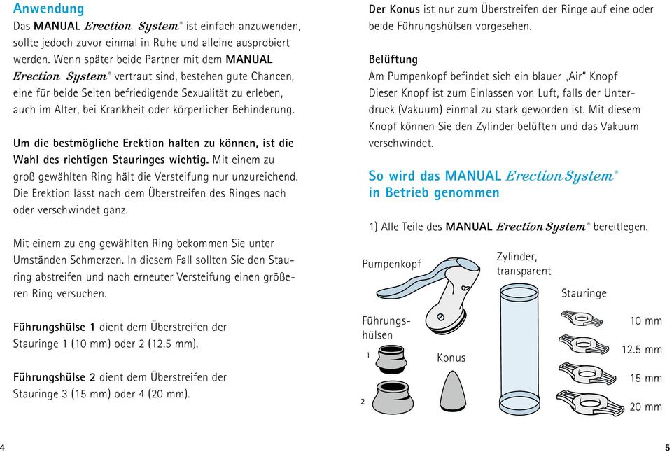 körperlicher Behinderung. Um die bestmögliche Erektion halten zu können, ist die Wahl des richtigen Stauringes wichtig. Mit einem zu groß gewählten Ring hält die Versteifung nur unzureichend.