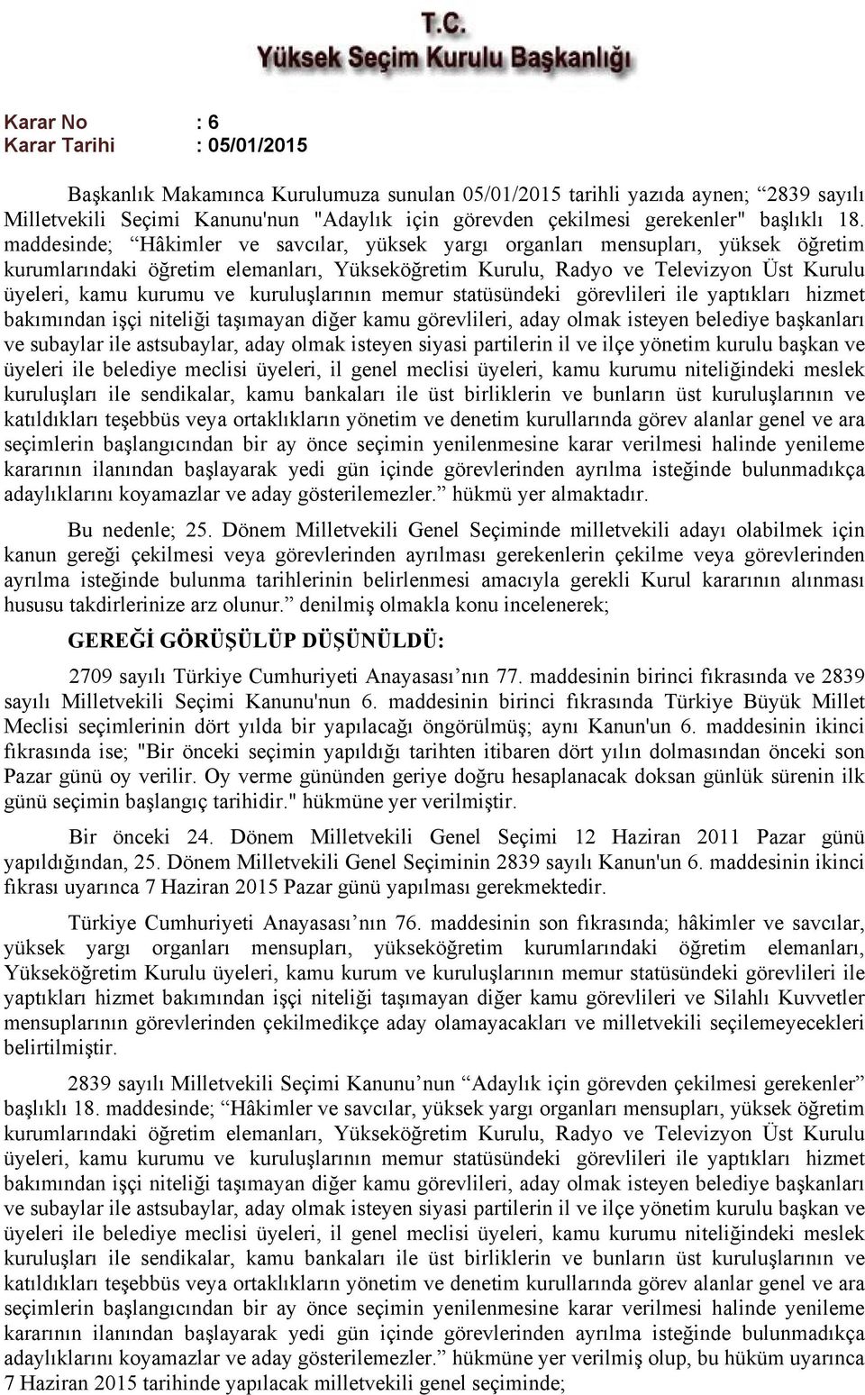 maddesinde; Hâkimler ve savcılar, yüksek yargı organları mensupları, yüksek öğretim kurumlarındaki öğretim elemanları, Yükseköğretim Kurulu, Radyo ve Televizyon Üst Kurulu üyeleri, kamu kurumu ve