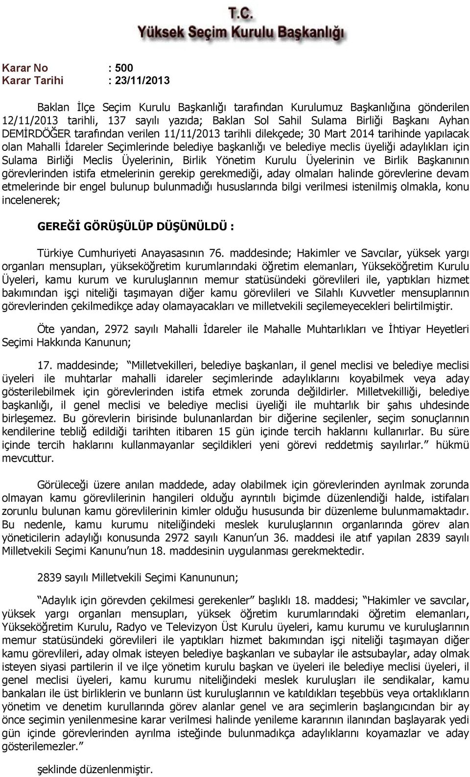 adaylıkları için Sulama Birliği Meclis Üyelerinin, Birlik Yönetim Kurulu Üyelerinin ve Birlik Başkanının görevlerinden istifa etmelerinin gerekip gerekmediği, aday olmaları halinde görevlerine devam