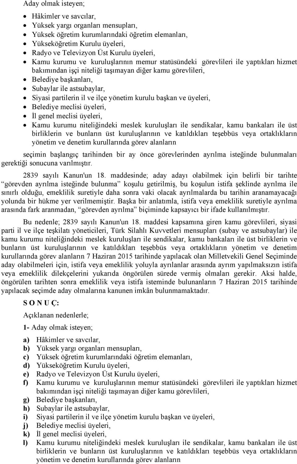 partilerin il ve ilçe yönetim kurulu başkan ve üyeleri, Belediye meclisi üyeleri, İl genel meclisi üyeleri, Kamu kurumu niteliğindeki meslek kuruluşları ile sendikalar, kamu bankaları ile üst