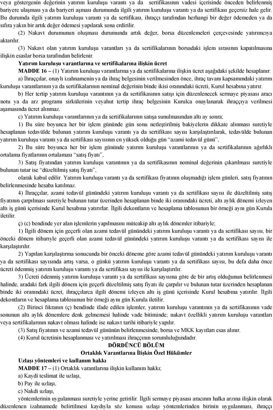 Bu durumda ilgili yatırım kuruluşu varantı ya da sertifikası, ihraççı tarafından herhangi bir değer ödemeden ya da sıfıra yakın bir artık değer ödemesi yapılarak sona erdirilir.