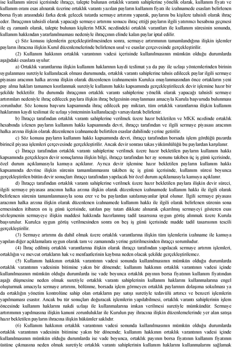 İhraççının tahsisli olarak yapacağı sermaye artırımı sonucu ihraç ettiği payların ilgili yatırımcı hesabına geçmesi ile eş zamanlı olarak, talepte bulunan kişilerin MKK nezdindeki ortaklık varantları