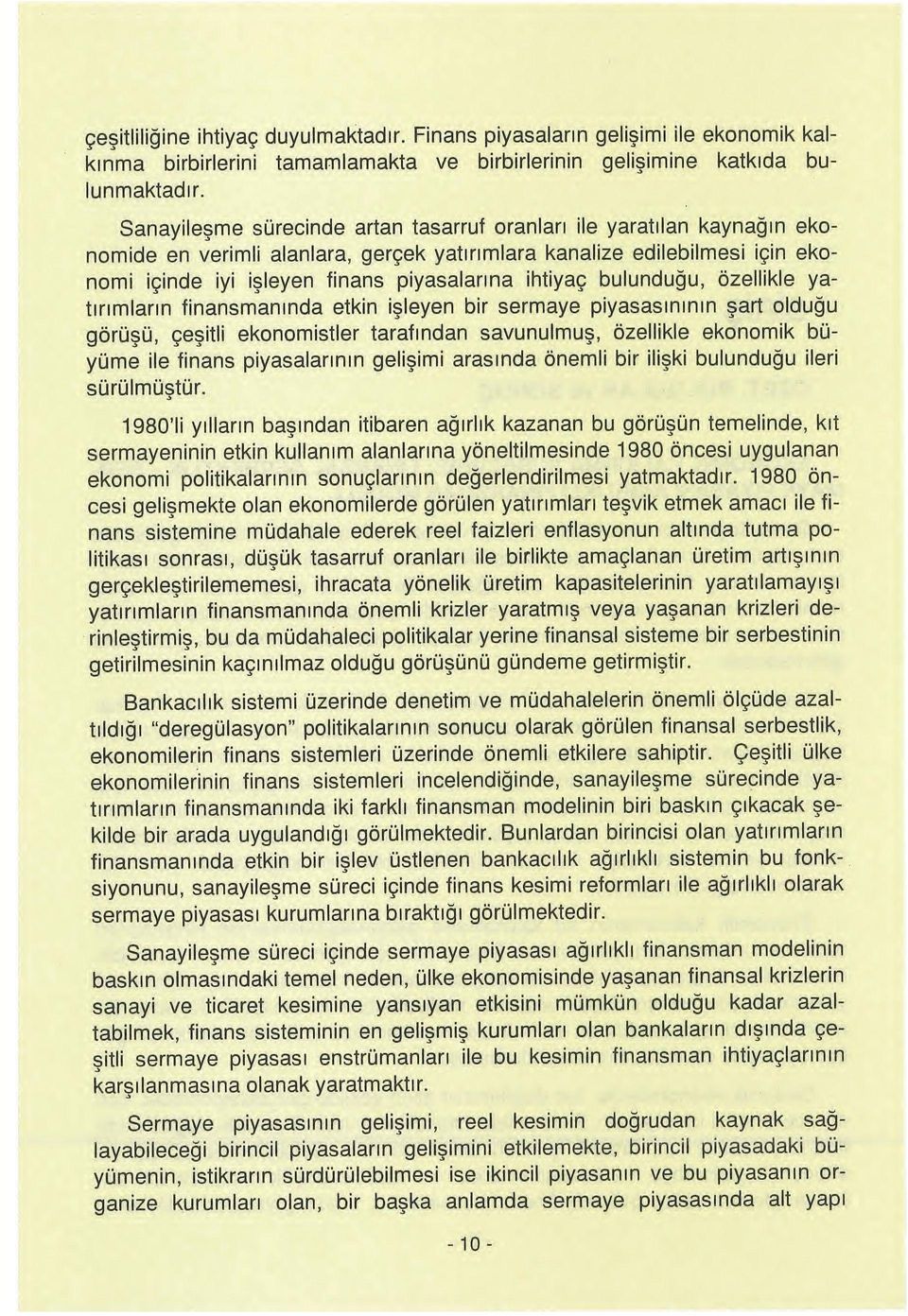 yatırıların fansanında etk işleyen bir seraye piyasasınının şart lduğu görüşü, çeşitli eknistler tarafından savunuluş, öellikle eknik büyüe ile fans piyasalarının gelişii arasında öneli bir ilişki