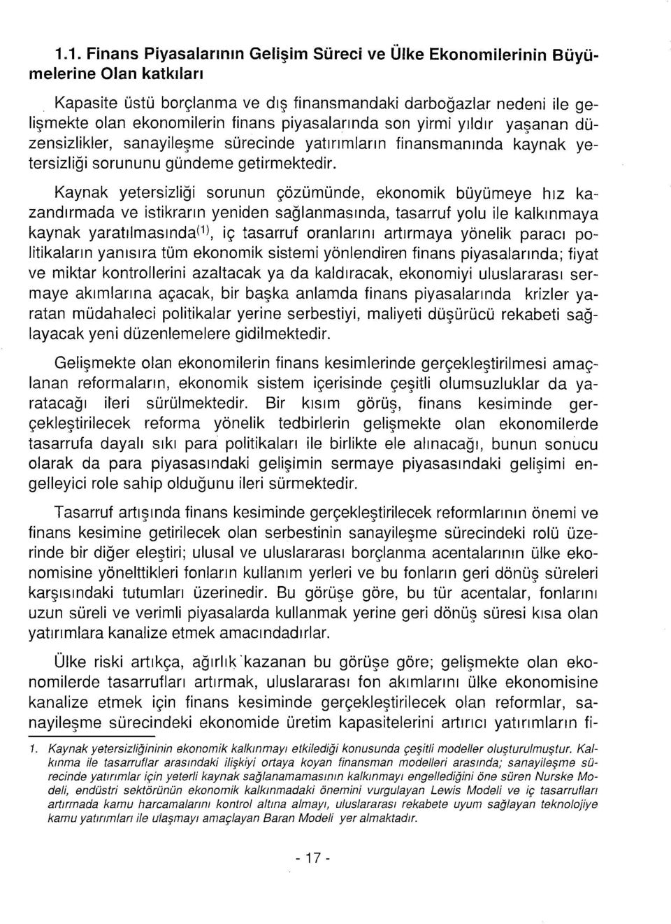 Kaynak yetersiliği srunun çöüünde, eknik büyüeye hı kaandırada ve istikrarın yeniden sağlanasında, tasarruf ylu ile kalkınaya kaynak yaratılasında^""), iç tasarruf ranlarını artıraya yönelik paracı