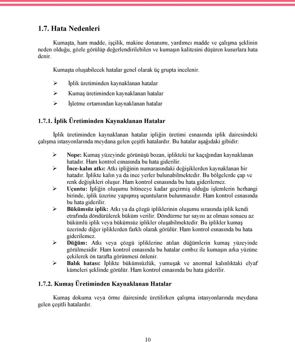 7.1. İplik Üretiminden Kaynaklanan Hatalar İplik üretiminden kaynaklanan hatalar ipliğin üretimi esnasında iplik dairesindeki çalışma istasyonlarında meydana gelen çeşitli hatalardır.