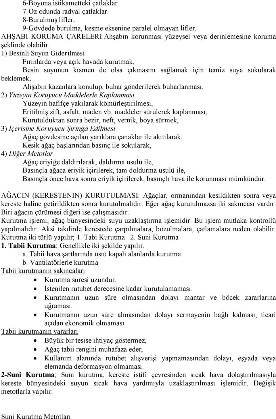 1) Besinli Suyun Giderilmesi Fırınlarda veya açık havada kurutmak, Besin suyunun kısmen de olsa çıkmasını sağlamak için temiz suya sokularak beklemek, Ahşabın kazanlara konulup, buhar gönderilerek