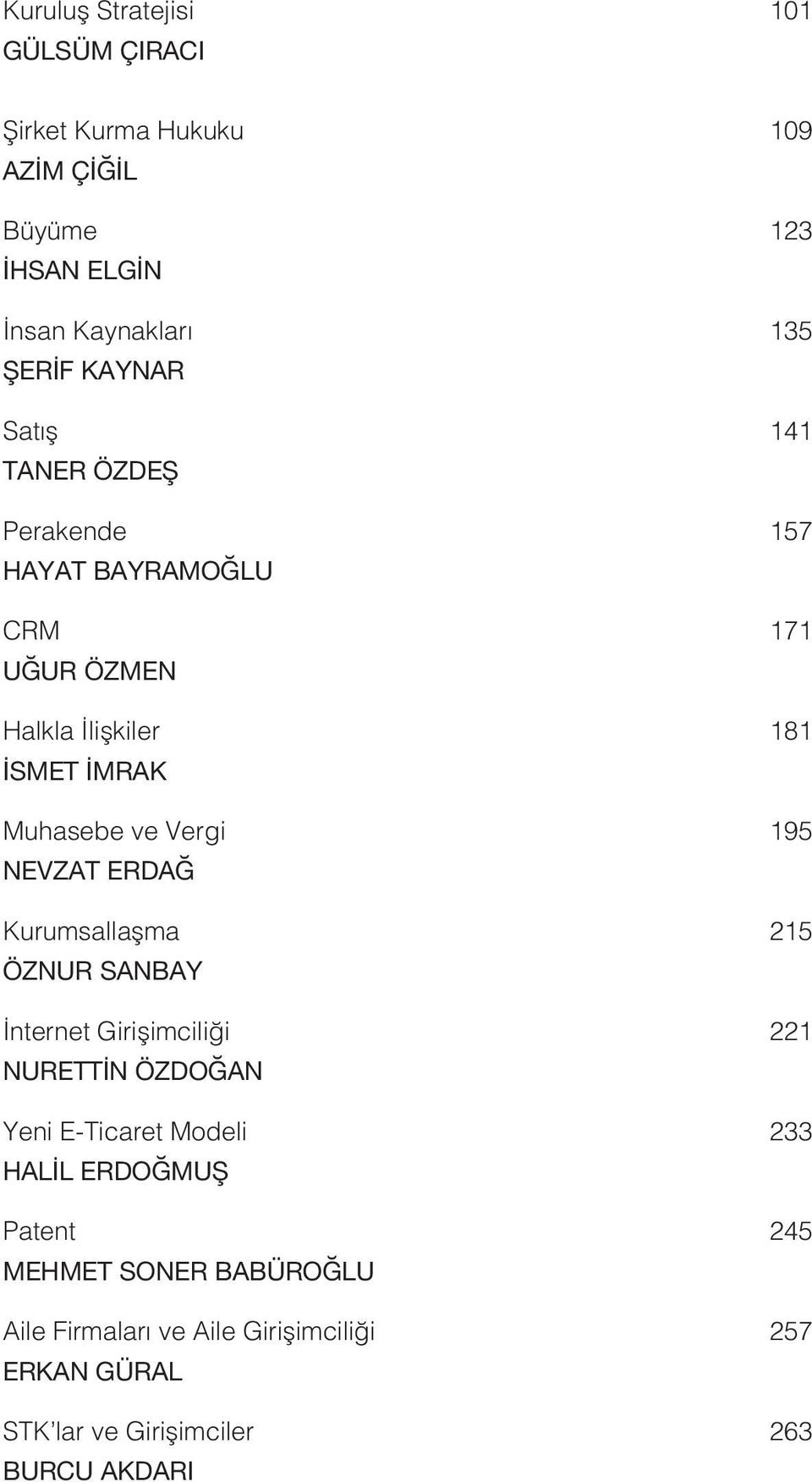 Vergi 195 NEVZAT ERDAĞ Kurumsallaşma 215 ÖZNUR SANBAY İnternet Girişimciliği 221 NURETTİN ÖZDOĞAN Yeni E-Ticaret Modeli 233