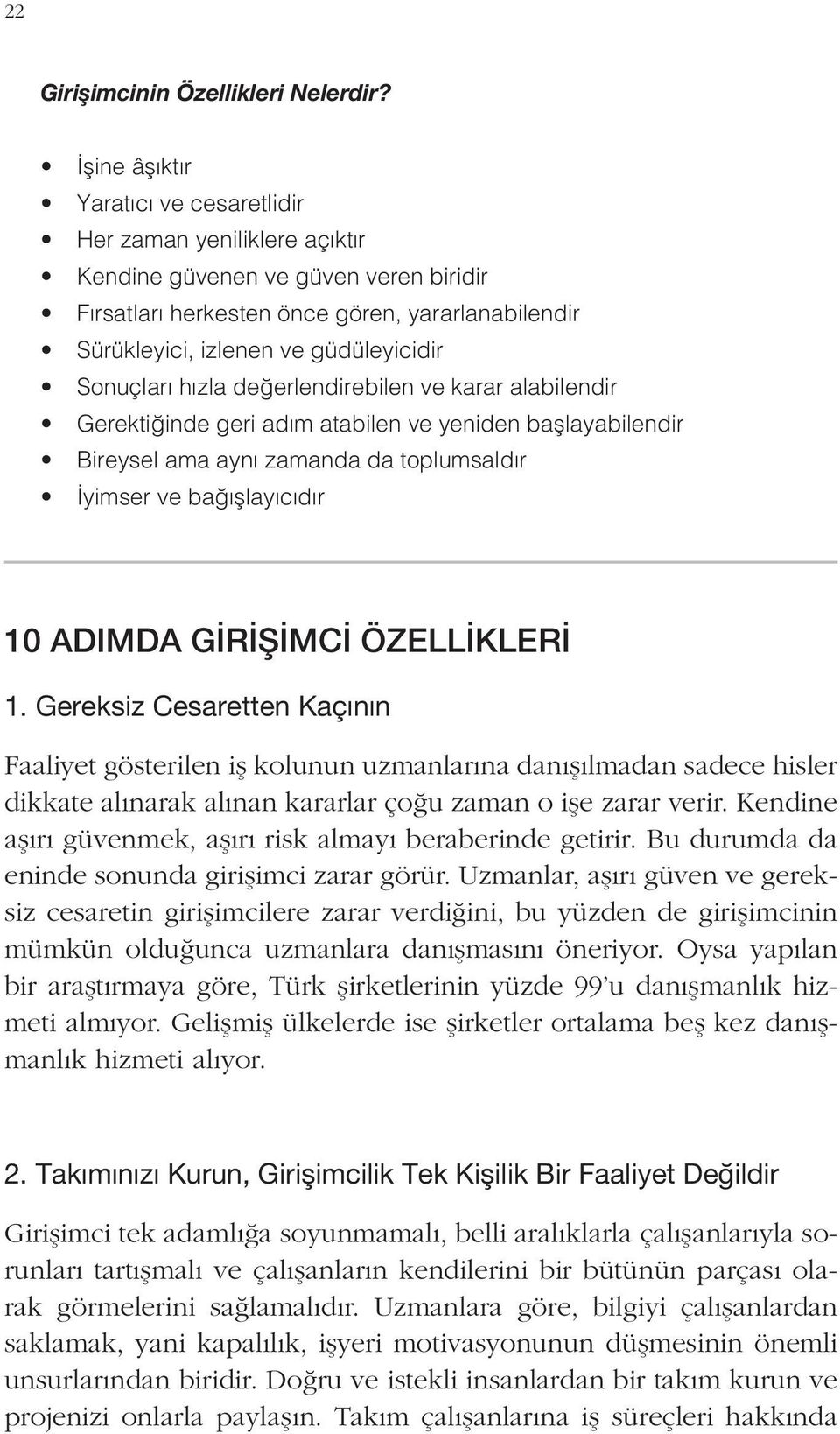 Sonuçları hızla değerlendirebilen ve karar alabilendir Gerektiğinde geri adım atabilen ve yeniden başlayabilendir Bireysel ama aynı zamanda da toplumsaldır İyimser ve bağışlayıcıdır 10 ADIMDA