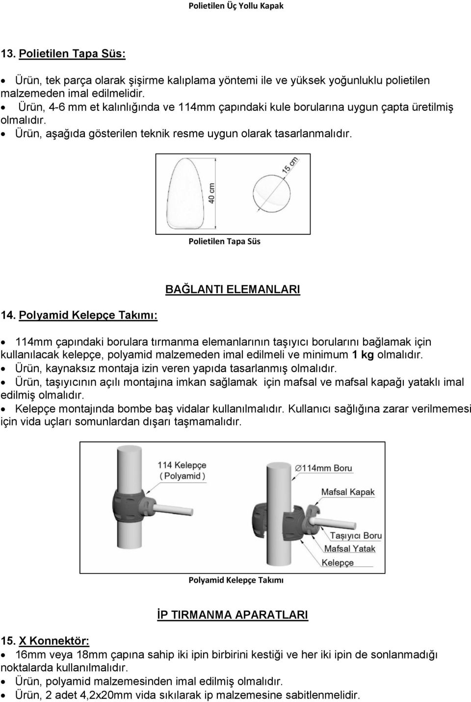 Polyamid Kelepçe Takımı: BAĞLANTI ELEMANLARI 114mm çapındaki borulara tırmanma elemanlarının taģıyıcı borularını bağlamak için kullanılacak kelepçe, polyamid malzemeden imal edilmeli ve minimum 1 kg