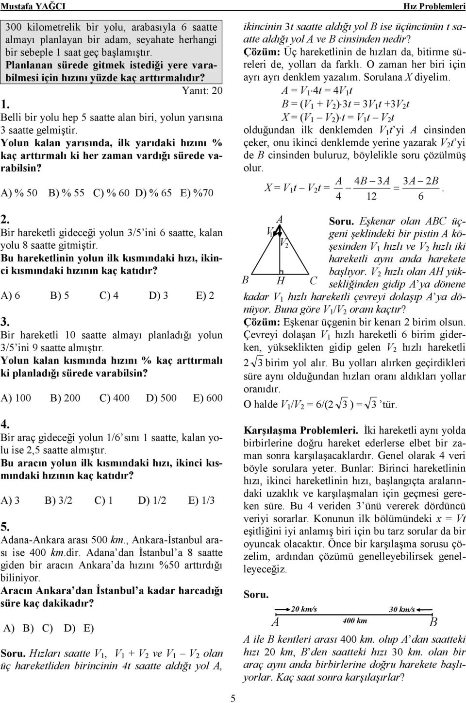 Yolun kalan yarısında, ilk yarıdaki hızını % kaç arttırmalı ki her zaman vardığı sürede varabilsin?