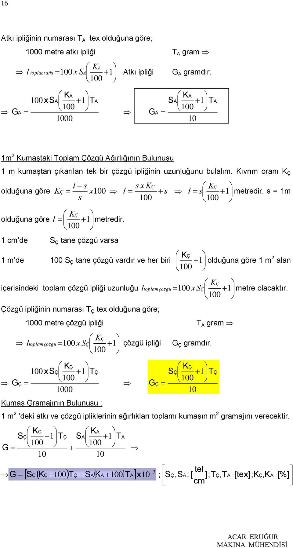 Kıvrım oranı K Ç l s s xkç KÇ olduğuna göre KÇ x00 l s l s metredir. s = m s 00 00 KÇ olduğuna göre l metredir.