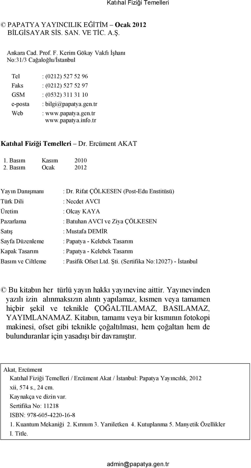 Basım Ocak 01 Yayın Danışmanı Türk Dili Üretim Pazarlama Satış Sayfa Düzenleme Kapak Tasarım Basım ve Ciltleme : Dr.