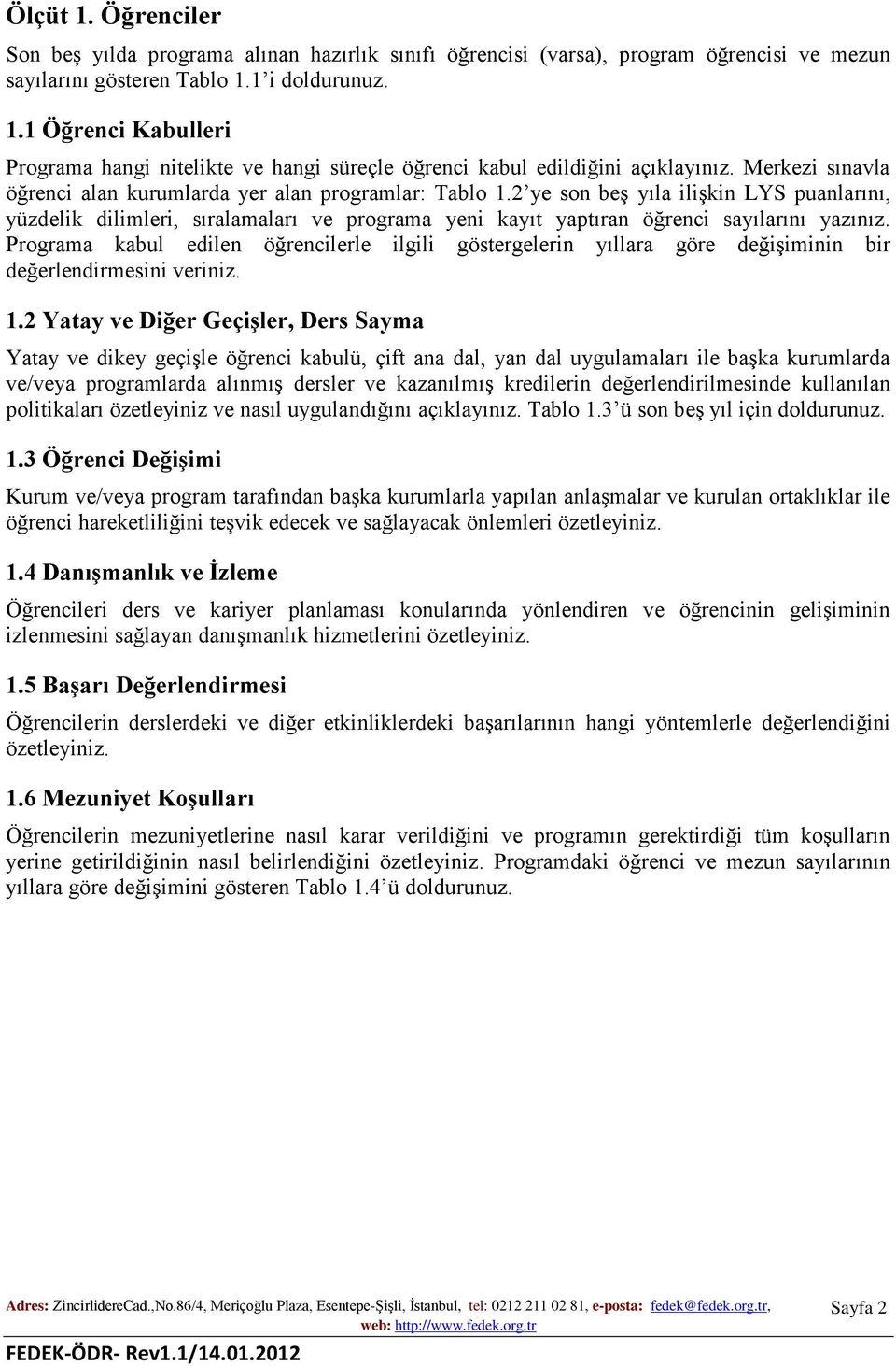 2 ye son beş yıla ilişkin LYS puanlarını, yüzdelik dilimleri, sıralamaları ve programa yeni kayıt yaptıran öğrenci sayılarını yazınız.