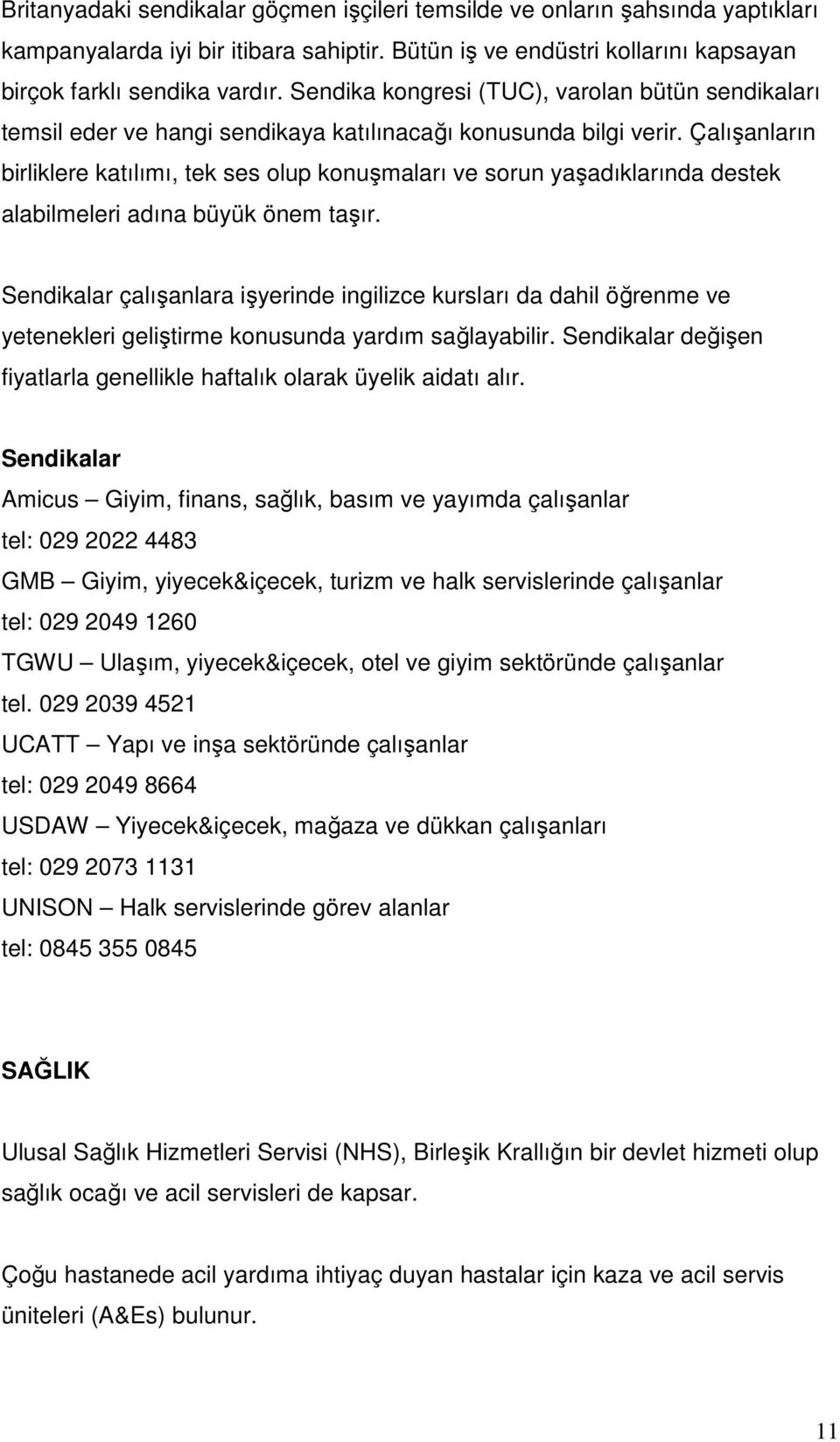 Çalışanların birliklere katılımı, tek ses olup konuşmaları ve sorun yaşadıklarında destek alabilmeleri adına büyük önem taşır.