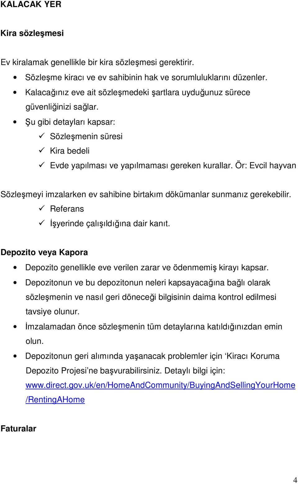 Ör: Evcil hayvan Sözleşmeyi imzalarken ev sahibine birtakım dökümanlar sunmanız gerekebilir. Referans İşyerinde çalışıldığına dair kanıt.