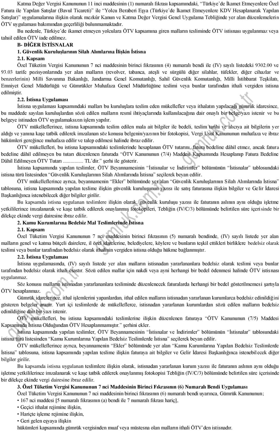 geçerliliği bulunmamaktadır. Bu nedenle, Türkiye de ikamet etmeyen yolculara ÖTV kapsamına giren malların tesliminde ÖTV istisnası uygulanmaz veya tahsil edilen ÖTV iade edilmez.