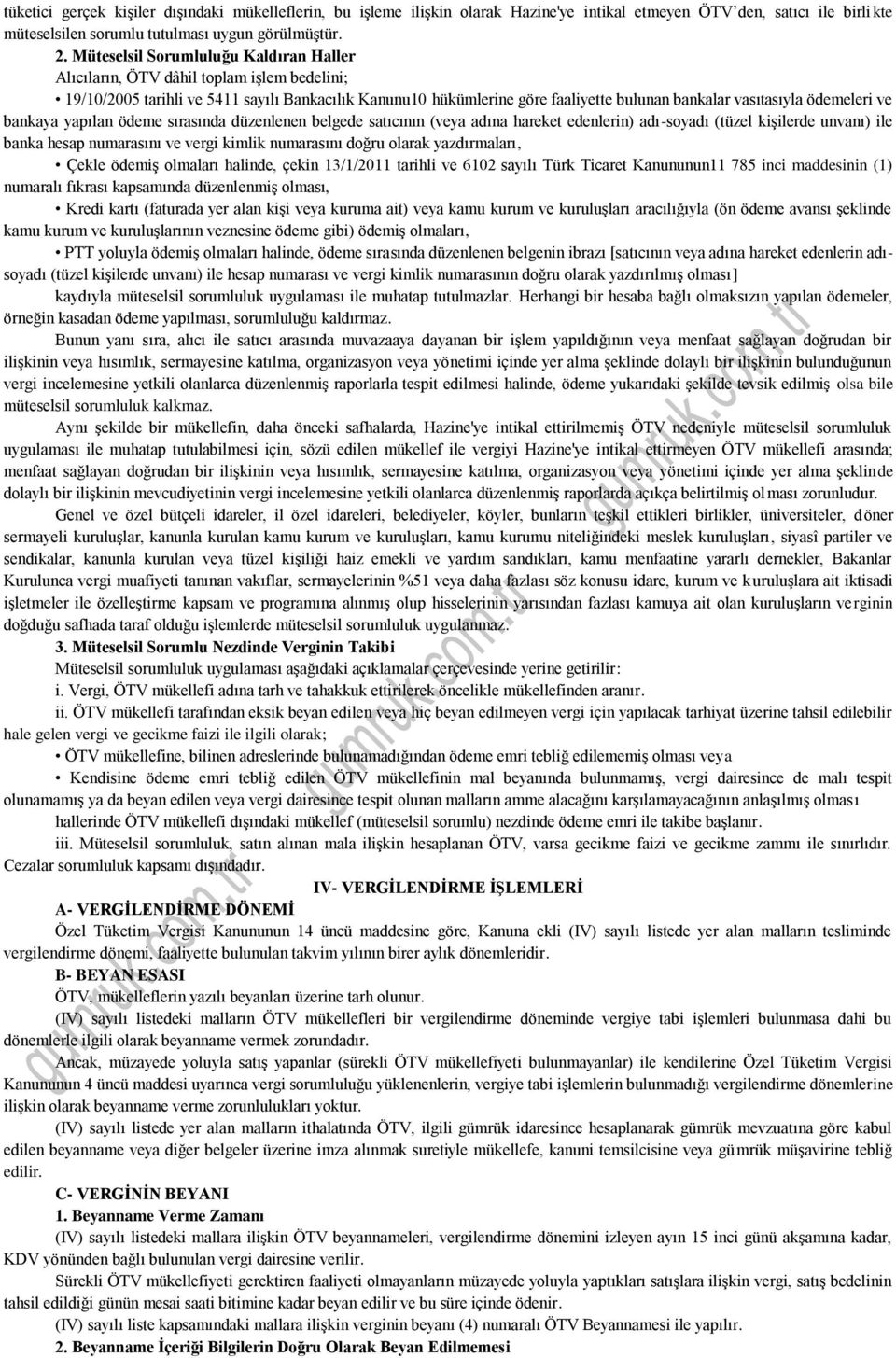 ödemeleri ve bankaya yapılan ödeme sırasında düzenlenen belgede satıcının (veya adına hareket edenlerin) adı-soyadı (tüzel kişilerde unvanı) ile banka hesap numarasını ve vergi kimlik numarasını