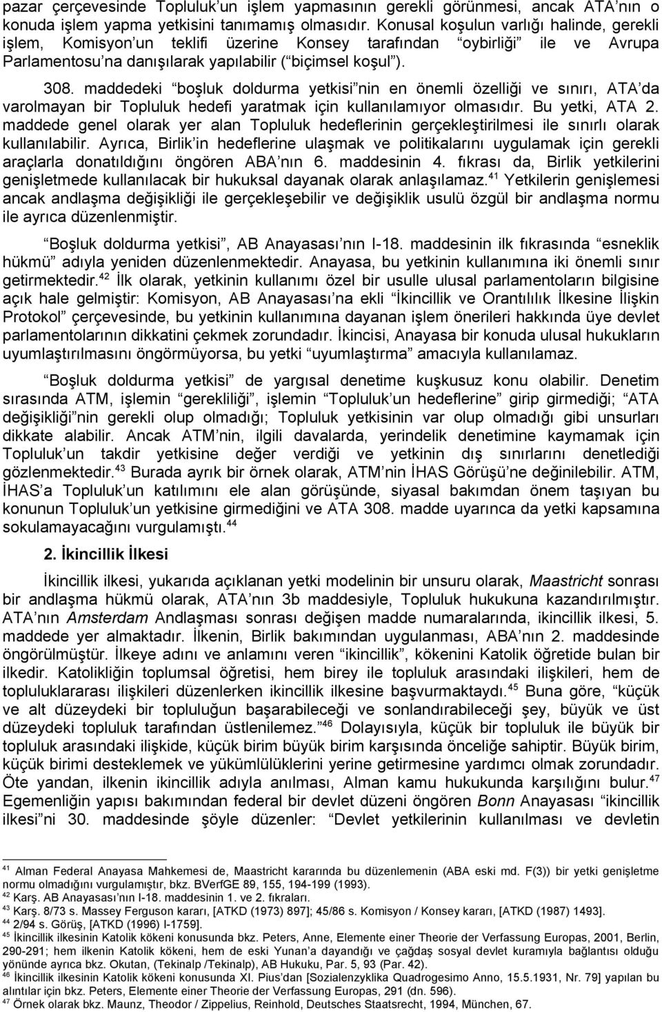 maddedeki boşluk doldurma yetkisi nin en önemli özelliği ve sınırı, ATA da varolmayan bir Topluluk hedefi yaratmak için kullanılamıyor olmasıdır. Bu yetki, ATA 2.