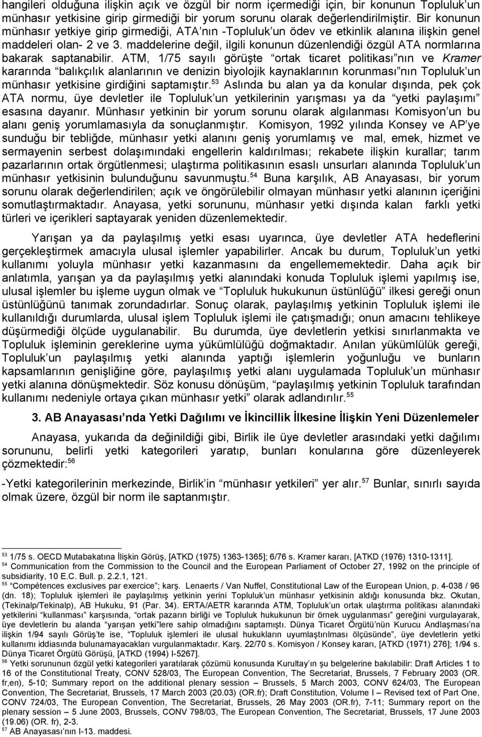 maddelerine değil, ilgili konunun düzenlendiği özgül ATA normlarına bakarak saptanabilir.