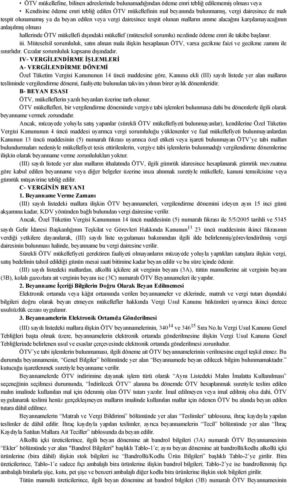 nezdinde ödeme emri ile takibe başlanır. iii. Müteselsil sorumluluk, satın alınan mala ilişkin hesaplanan ÖTV, varsa gecikme faizi ve gecikme zammı ile sınırlıdır.