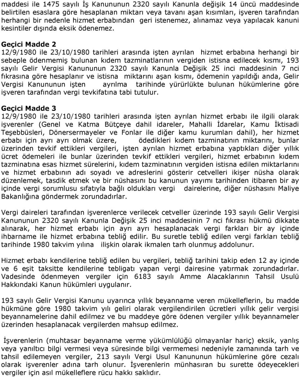 Geçici Madde 2 12/9/1980 ile 23/10/1980 tarihleri arasında işten ayrılan hizmet erbabına herhangi bir sebeple ödenmemiş bulunan kıdem tazminatlarının vergiden istisna edilecek kısmı, 193 sayılı Gelir