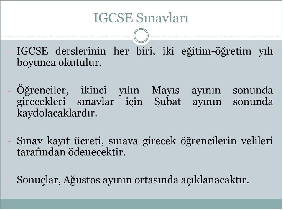 - Öğrenciler, ikinci yılın Mayıs ayının sonunda girecekleri sınavlar için Şubat