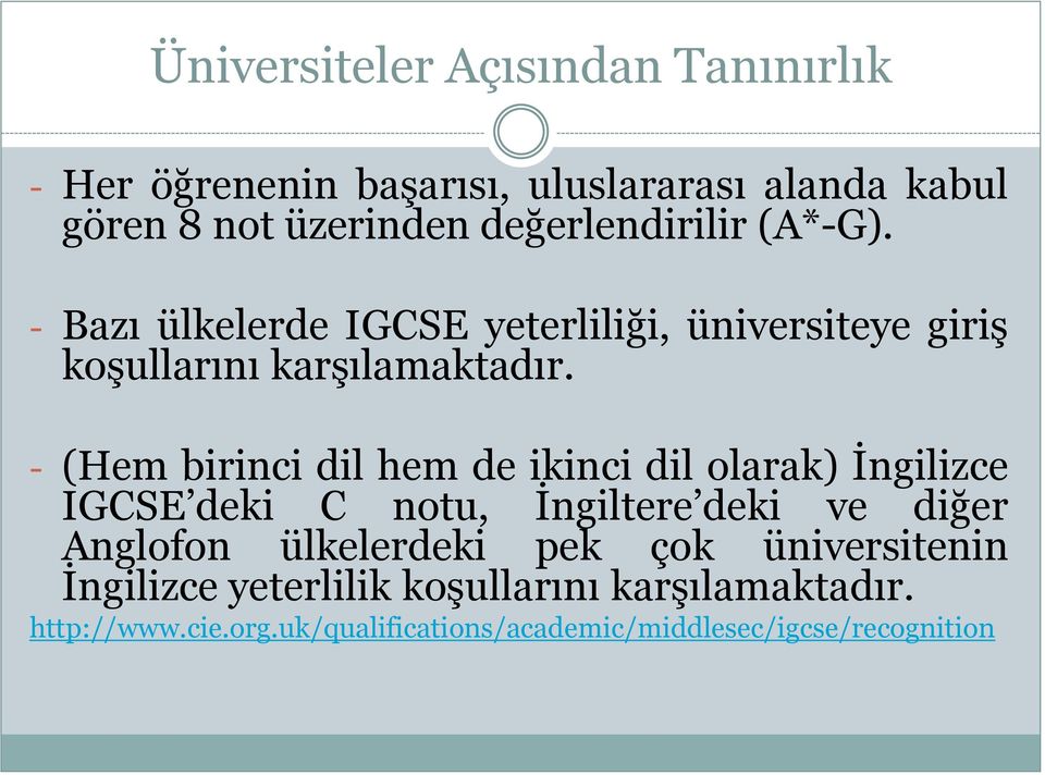 - (Hem birinci dil hem de ikinci dil olarak) İngilizce IGCSE deki C notu, İngiltere deki ve diğer Anglofon ülkelerdeki