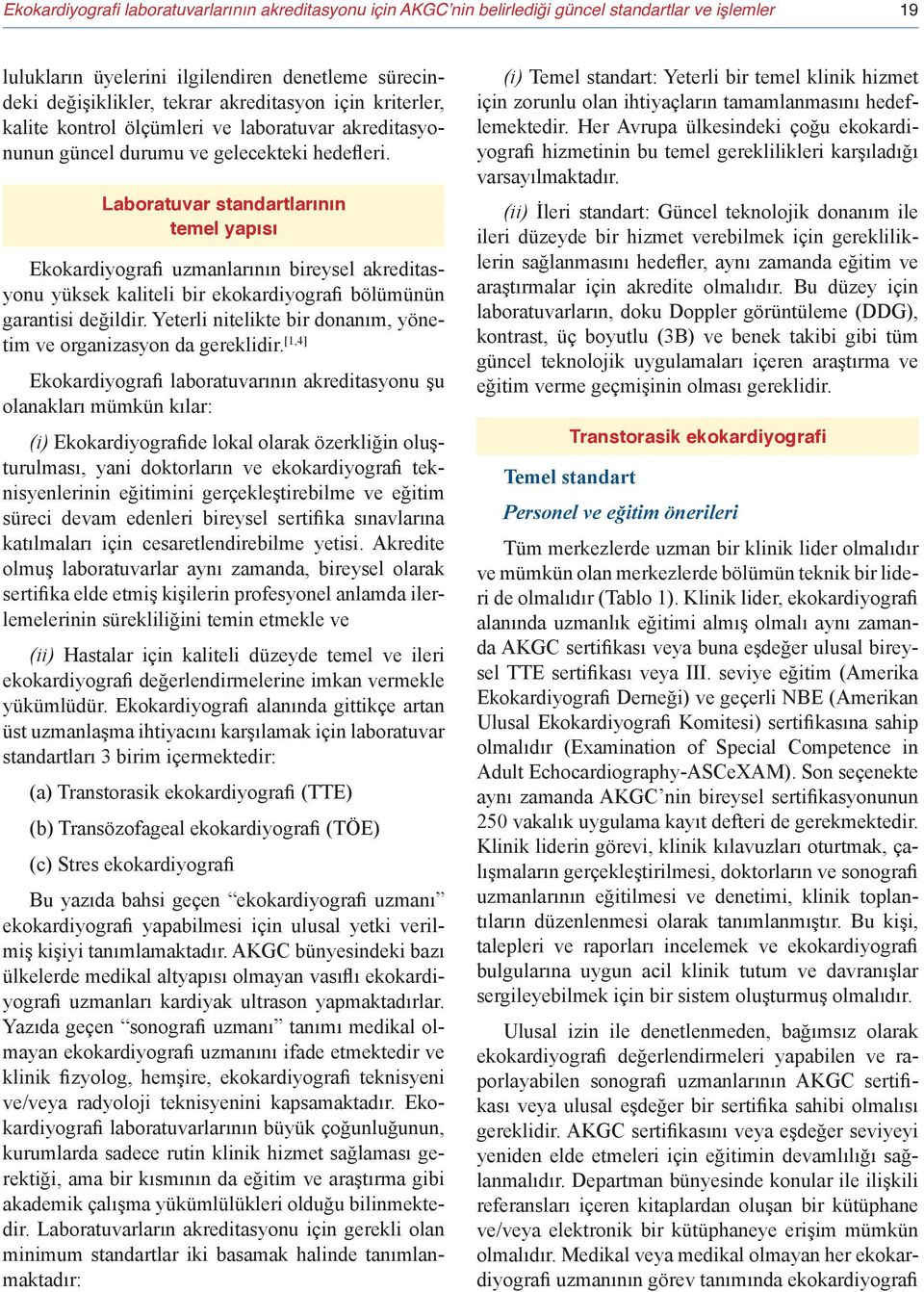 Laboratuvar standartlarının temel yapısı Ekokardiyografi uzmanlarının bireysel akreditasyonu yüksek kaliteli bir ekokardiyografi bölümünün garantisi değildir.
