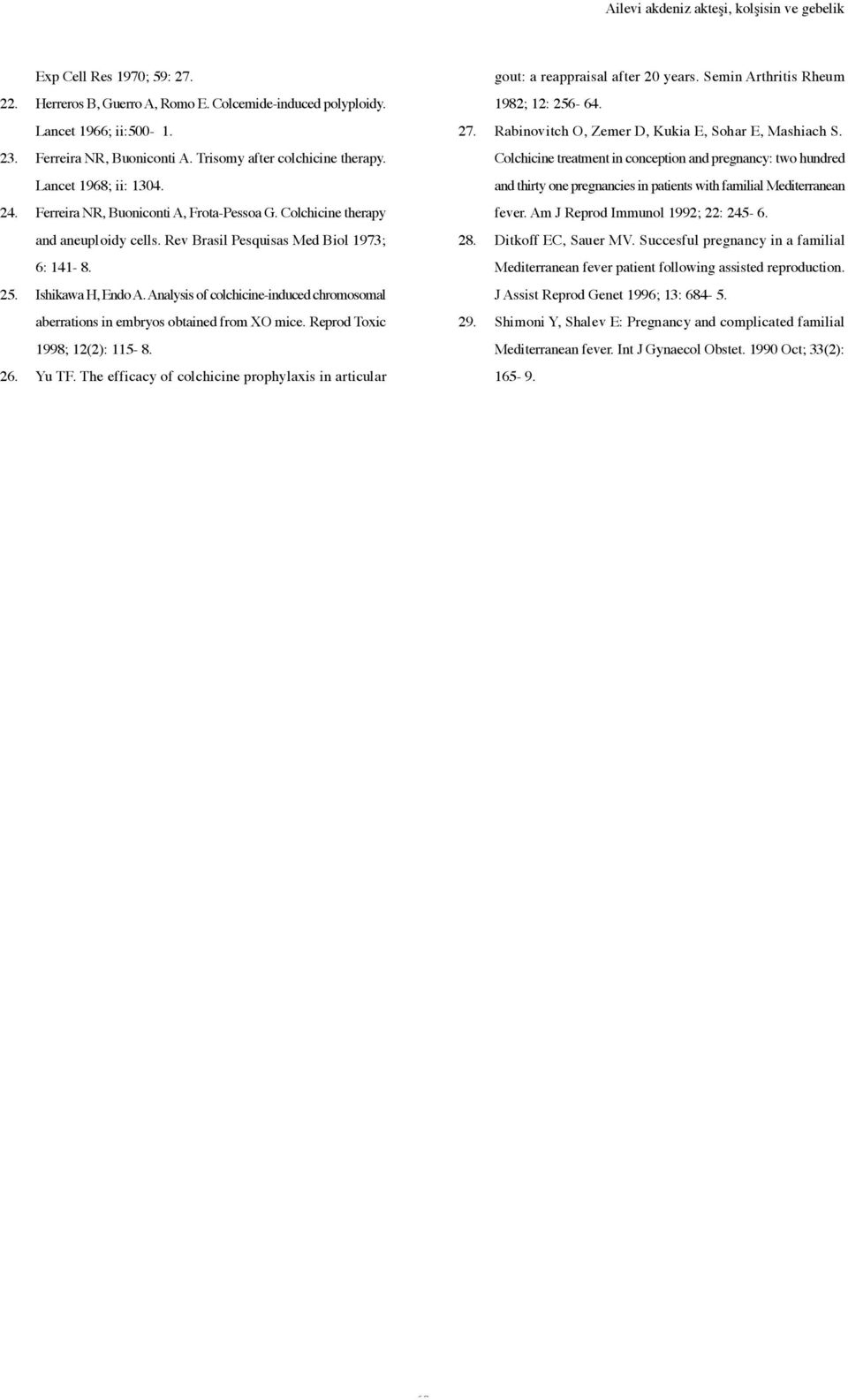 Ishikawa H, Endo A. Analysis of colchicine-induced chromosomal aberrations in embryos obtained from XO mice. Reprod Toxic 1998; 12(2): 115-8. 26. Yu TF.