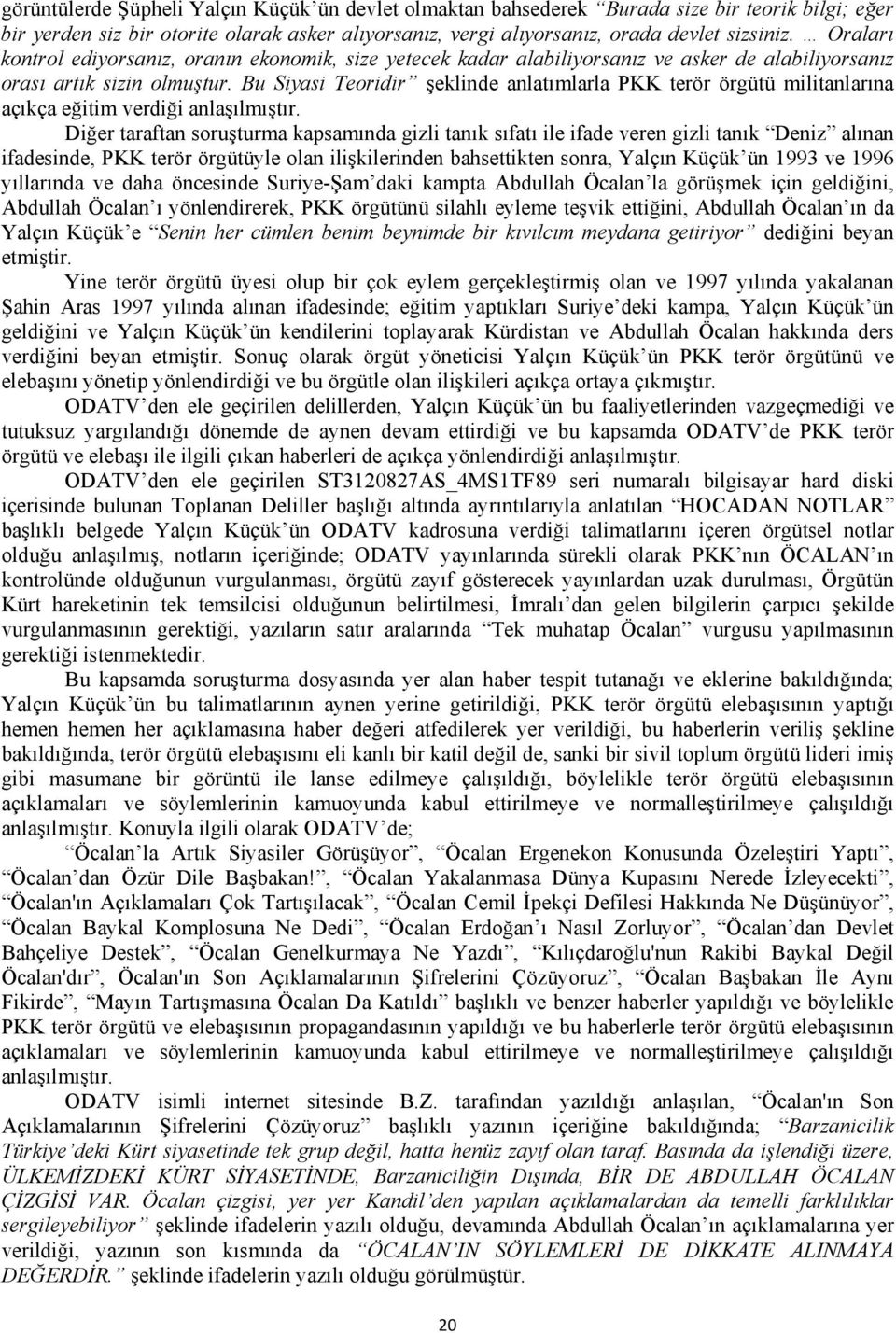 Bu Siyasi Teoridir şeklinde anlatımlarla PKK terör örgütü militanlarına açıkça eğitim verdiği anlaşılmıştır.