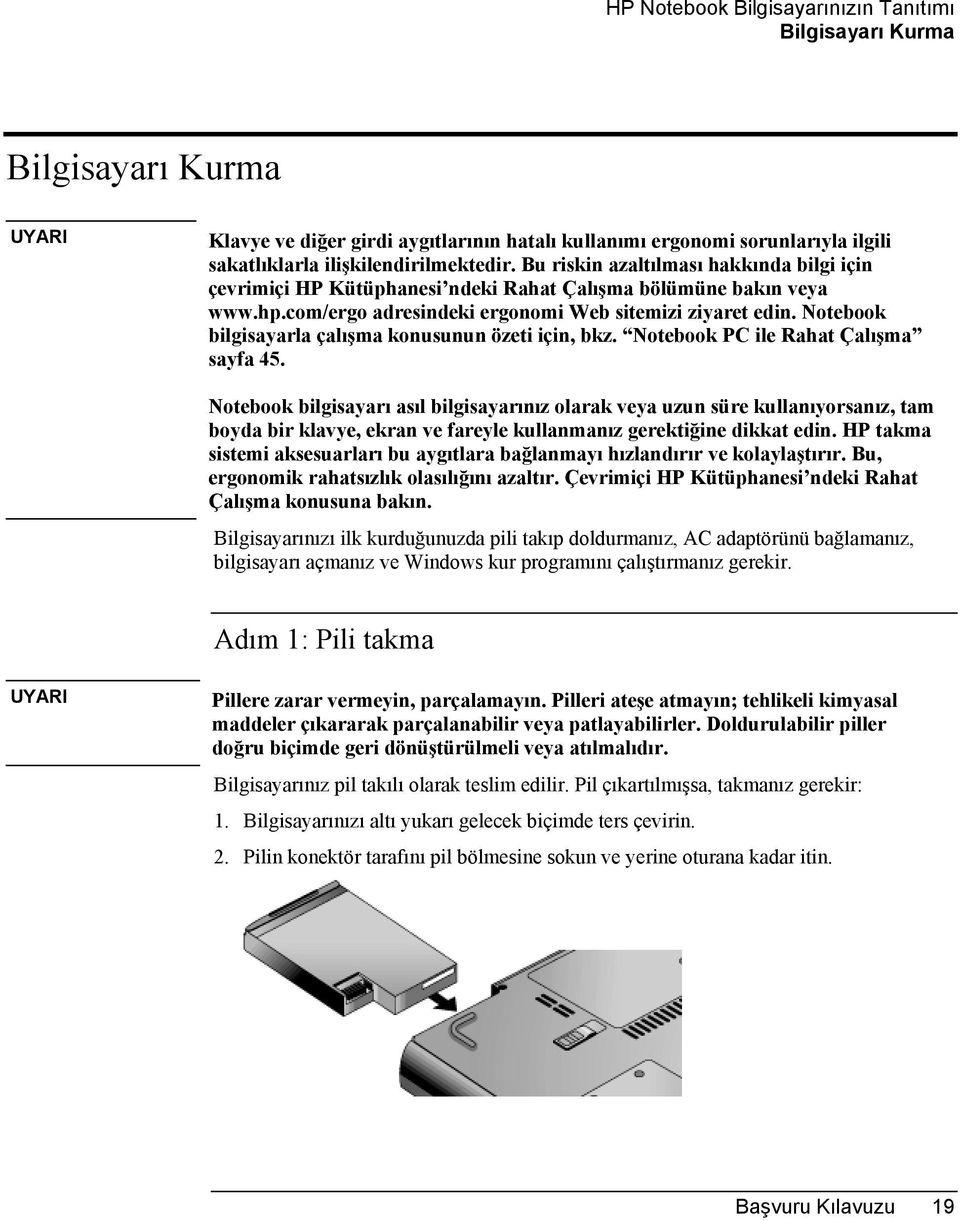 Notebook bilgisayarla çalõşma konusunun özeti için, bkz. Notebook PC ile Rahat Çalõşma sayfa 45.