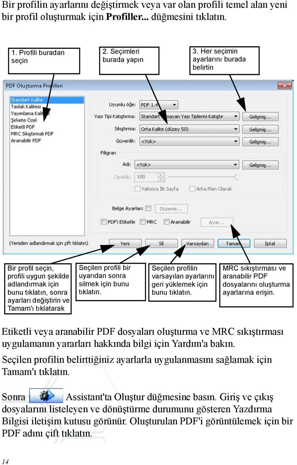 silmek için bunu tıklatın. Seçilen profilin varsayılan ayarlarını geri yüklemek için bunu tıklatın. MRC sıkıştırması ve aranabilir PDF dosyalarını oluşturma ayarlarına erişin.