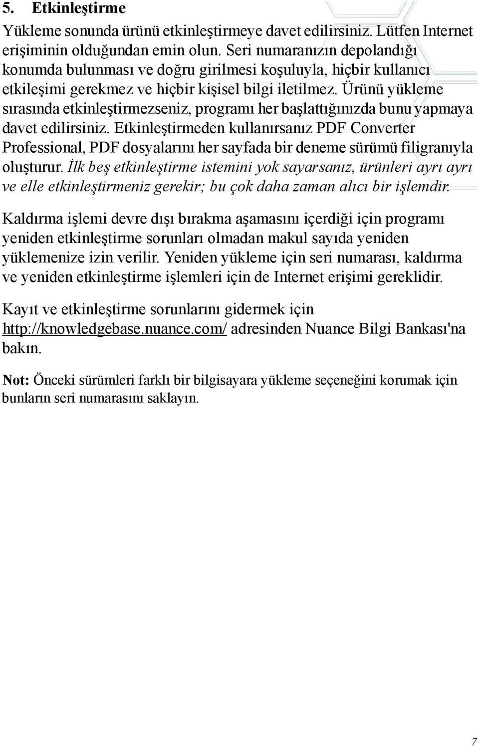 Ürünü yükleme sırasında etkinleştirmezseniz, programı her başlattığınızda bunu yapmaya davet edilirsiniz.