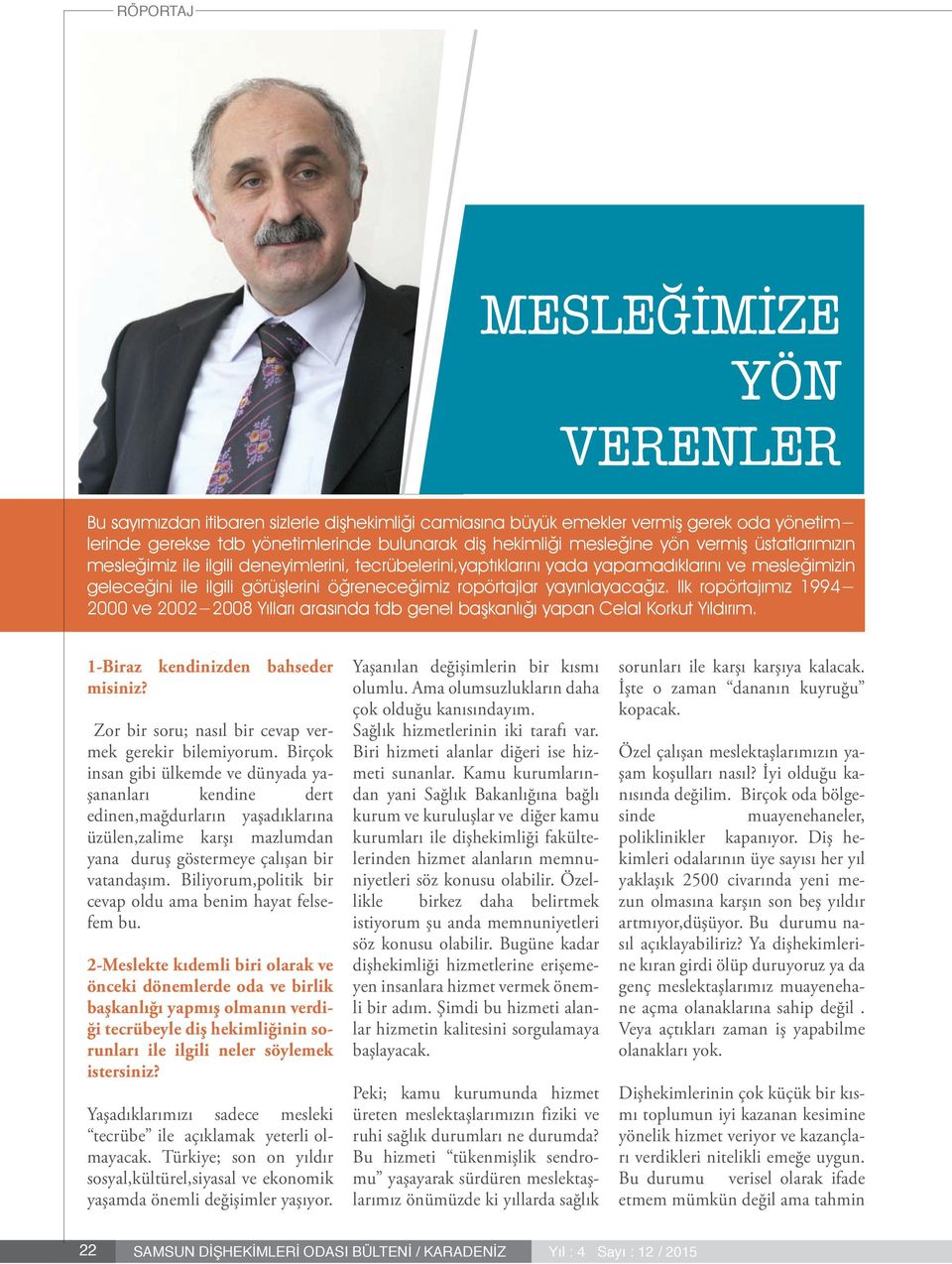 Ilk ropörtajımız 1994-2000 ve 2002-2008 Yılları arasında tdb genel başkanlığı yapan Celal Korkut Yıldırım. 1-Biraz kendinizden bahseder misiniz?