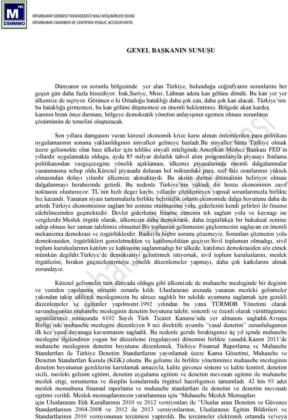 Bölgede akan kardeş kanının biran önce durması, bölgeye demokratik yönetim anlayışının egemen olması sorunların çözümünün de temelini oluşturacak.