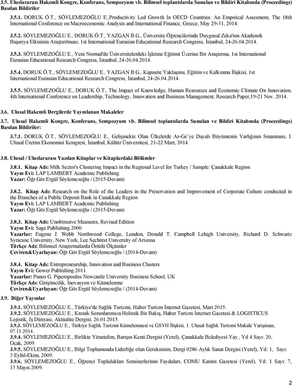 , DORUK Ö.T., YAZGAN B.G., Üniversite Öğrencilerinde Duygusal Zeka'nın Akademik Başarıya Etkisinin Araştırılması, 1st International Eurasian Educational Research Congress, İstanbul, 24-26.04.2014. 3.