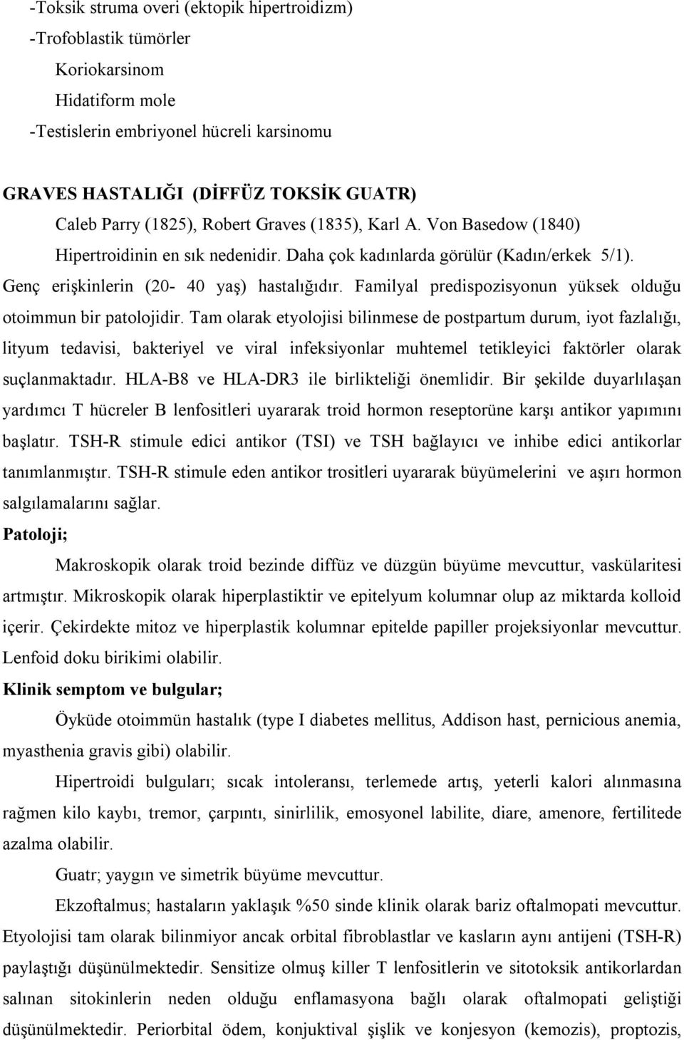 Familyal predispozisyonun yüksek olduğu otoimmun bir patolojidir.