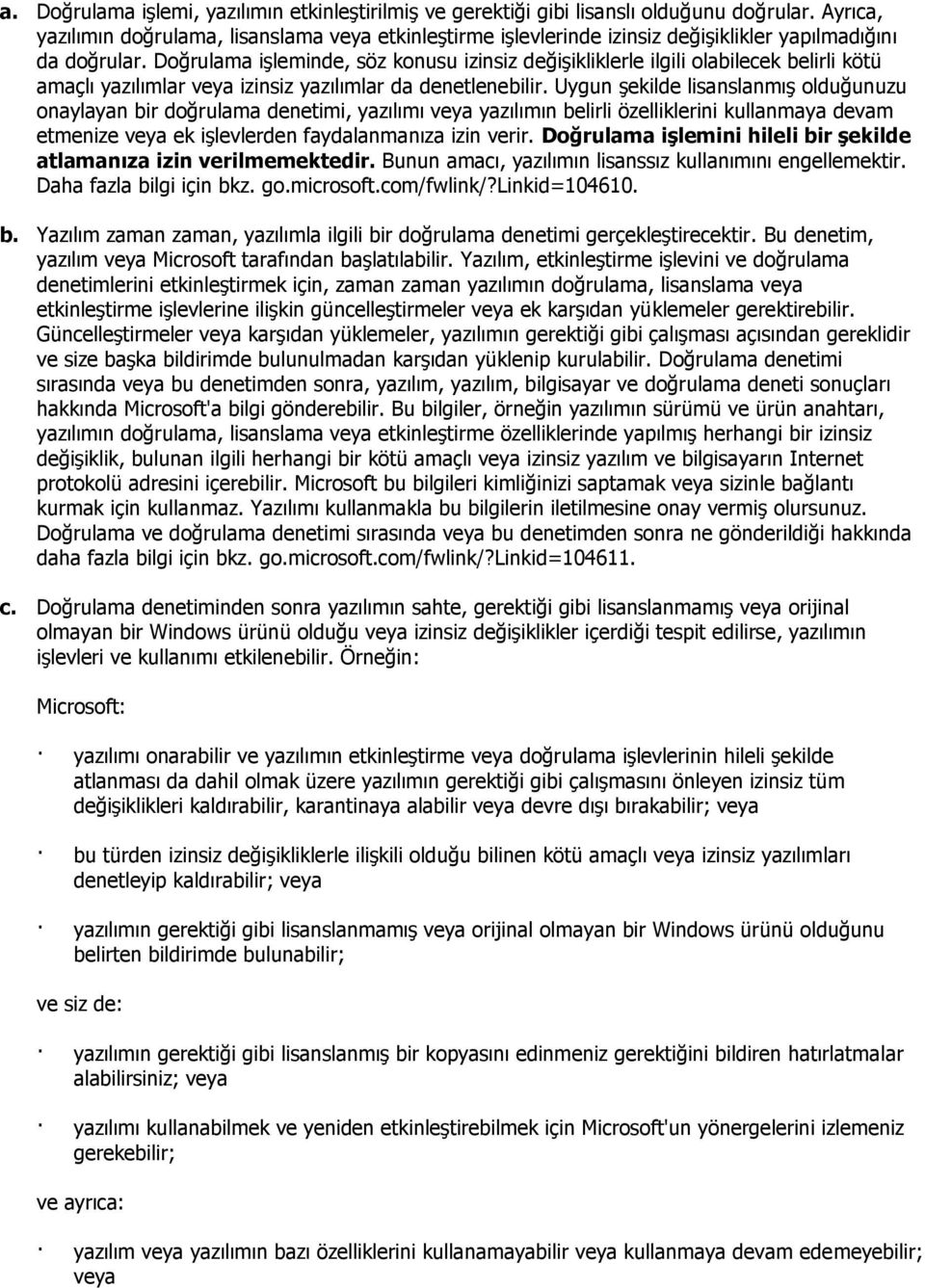 Doğrulama iģleminde, söz konusu izinsiz değiģikliklerle ilgili olabilecek belirli kötü amaçlı yazılımlar veya izinsiz yazılımlar da denetlenebilir.